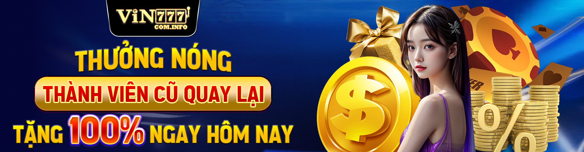 VIN777 10 Thưởng nóng thành viên cũ quay lại tặng 100% ngay hôm nay (2)