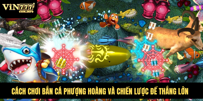 Cách Chơi Bắn Cá Phượng Hoàng Và Chiến Lược Để Thắng Lớn 4 Bắn Cá Phượng Hoàng