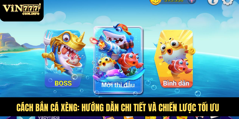 Cách Bắn Cá Xèng: Hướng Dẫn Chi Tiết Và Chiến Lược Tối Ưu 1 Cách Bắn Cá Xèng