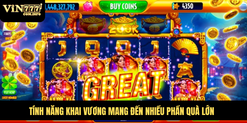 Tính năng khai vương mang đến nhiều phần quà lớn